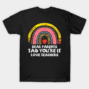 Rainbow Dear Parents Tag Youre It Last Day School Teacher T-Shirt